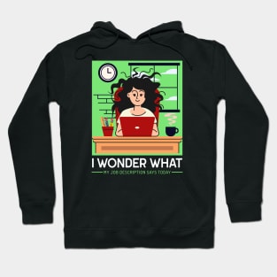 I wonder what my job description says today T-Shirt Hoodie